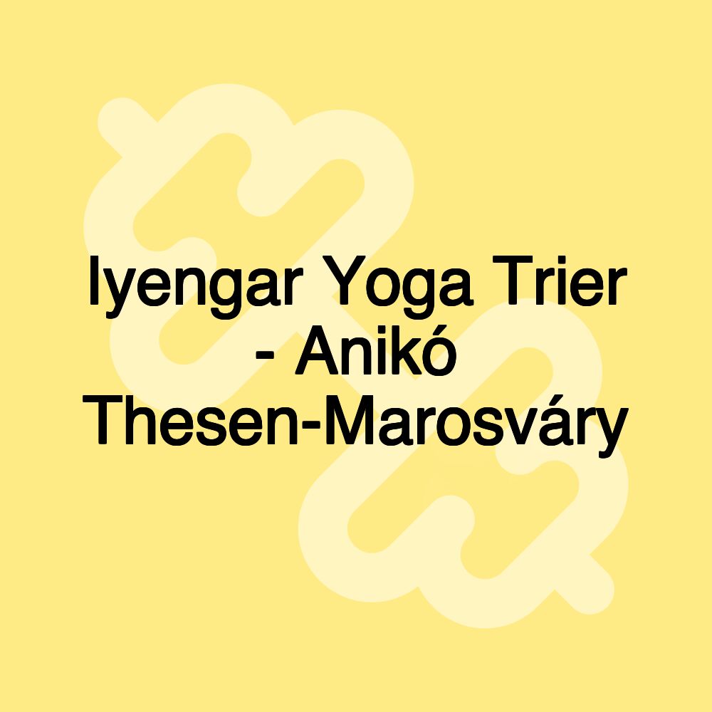 Iyengar Yoga Trier - Anikó Thesen-Marosváry