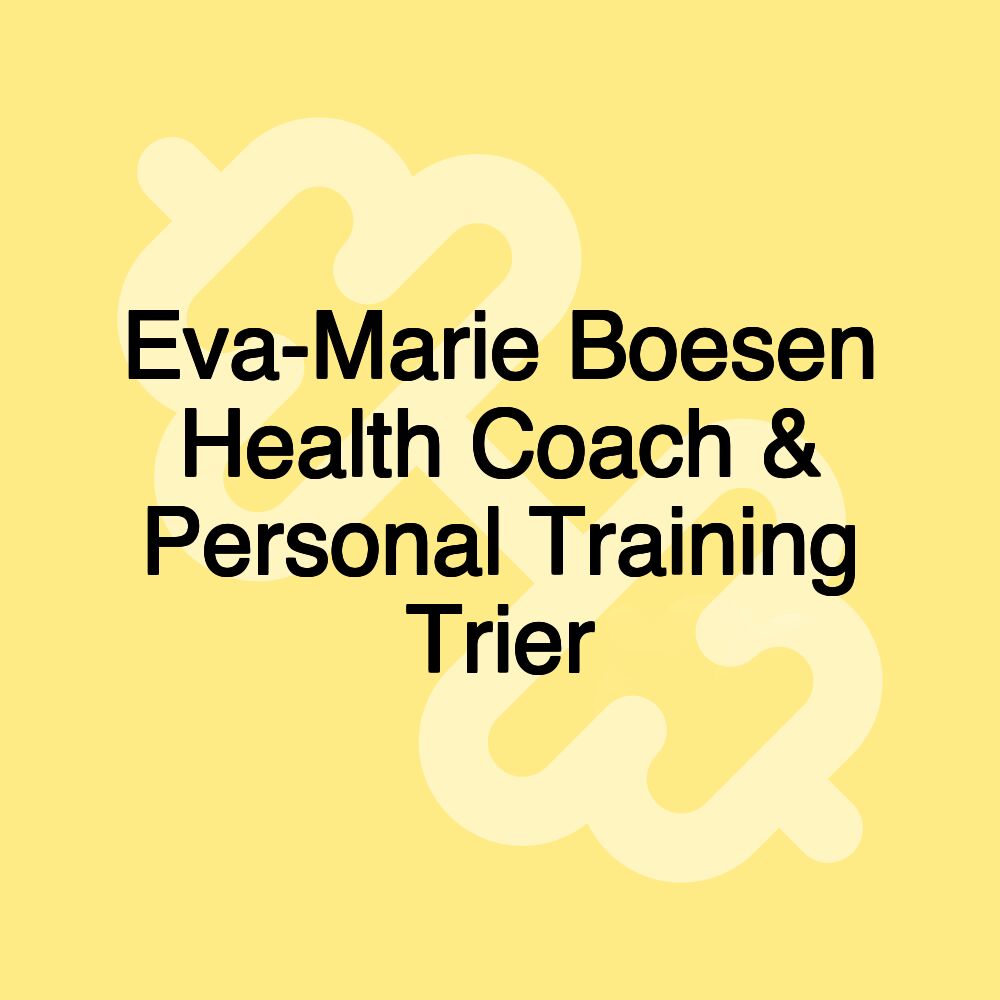 Eva-Marie Boesen Health Coach & Personal Training Trier