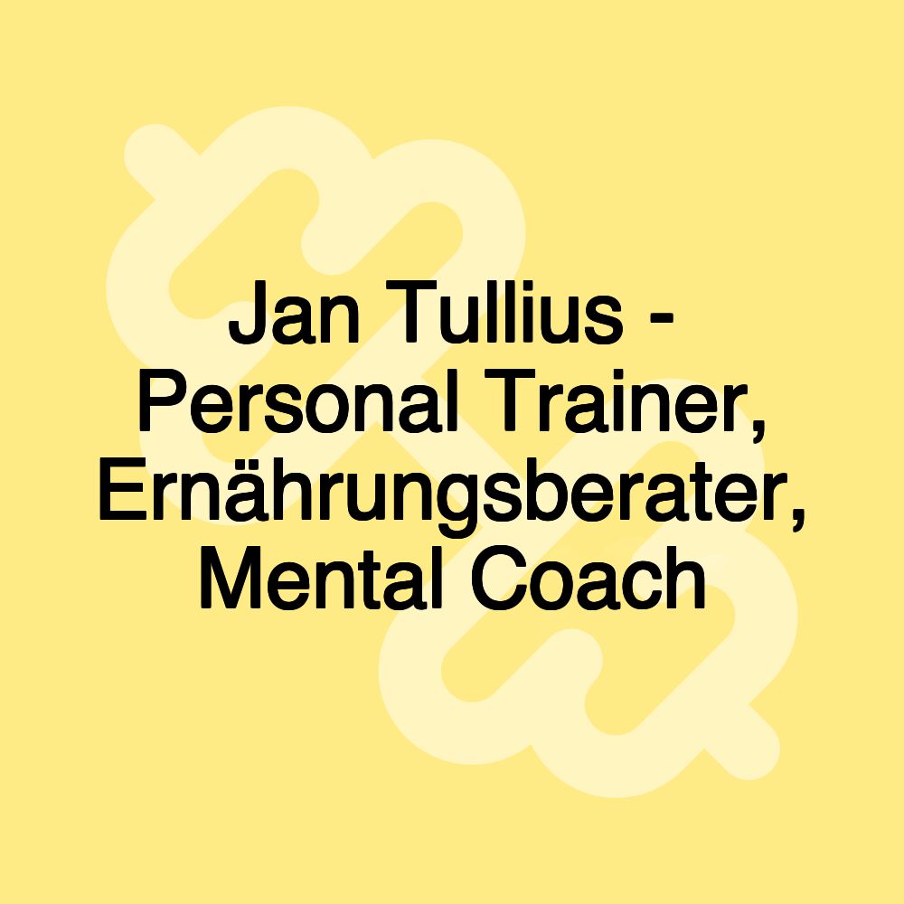 Jan Tullius - Personal Trainer, Ernährungsberater, Mental Coach