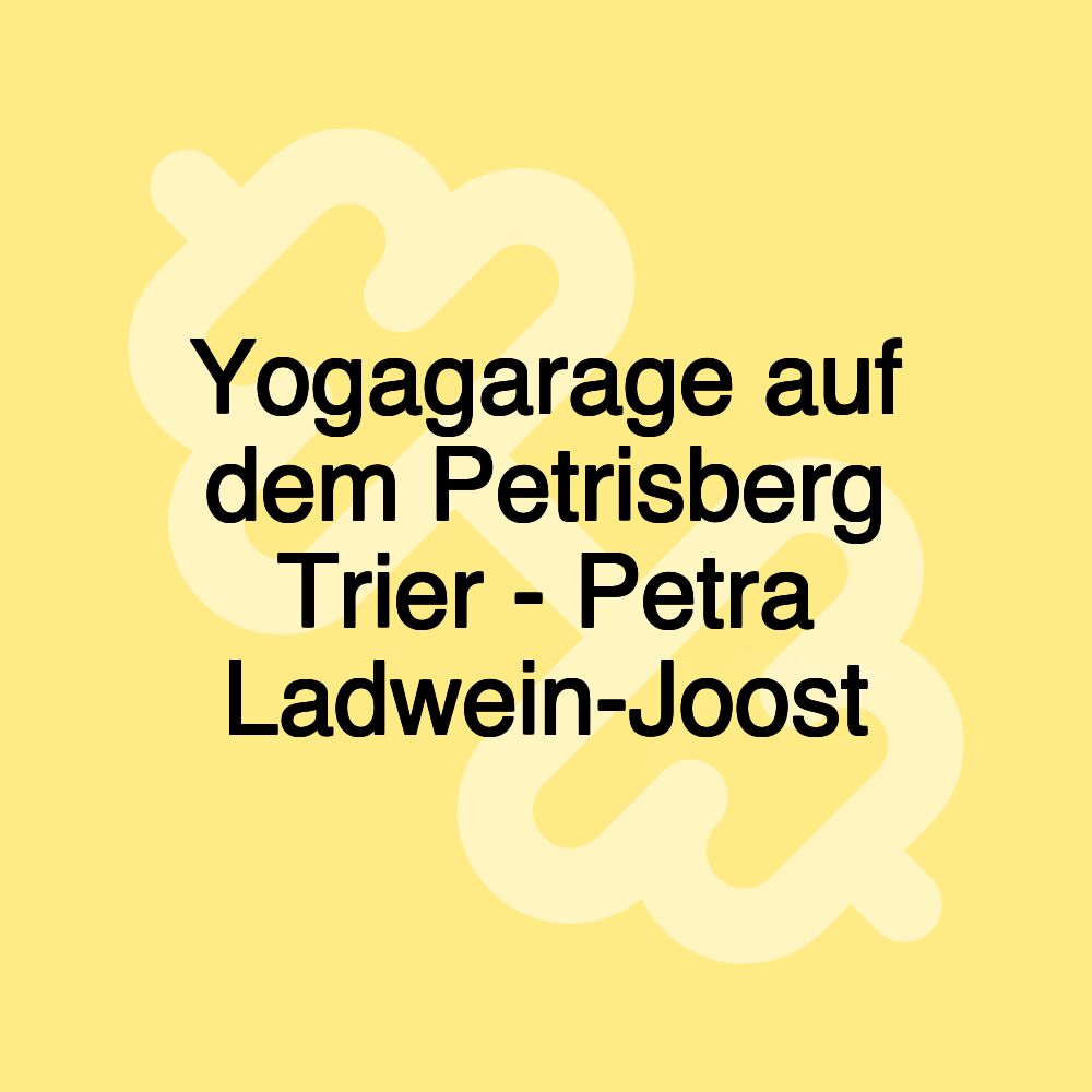 Yogagarage auf dem Petrisberg Trier - Petra Ladwein-Joost