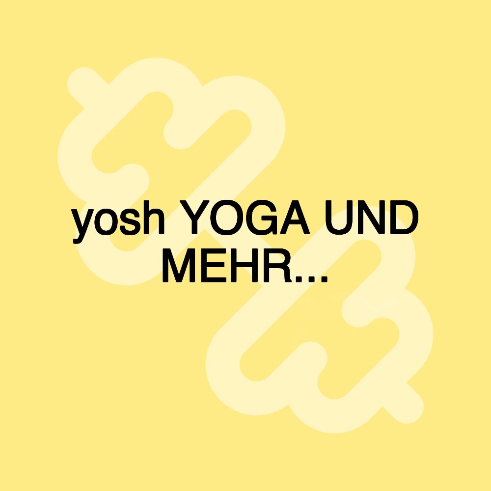 yosh YOGA UND MEHR...