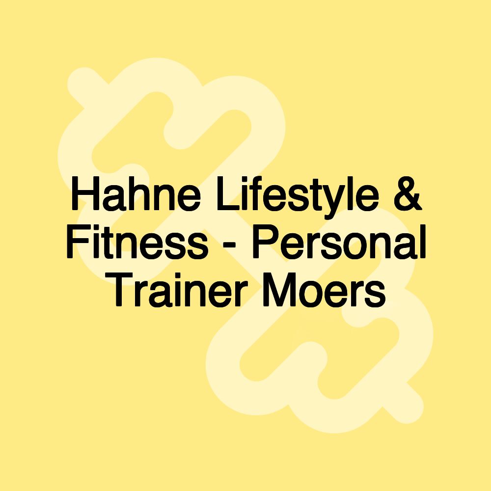 Hahne Lifestyle & Fitness - Personal Trainer Moers