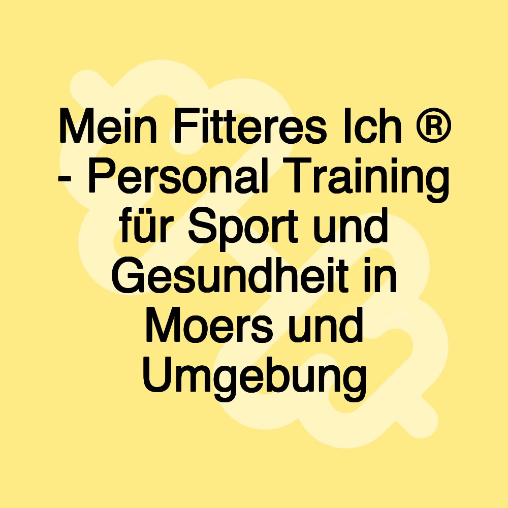 Mein Fitteres Ich ® - Personal Training für Sport und Gesundheit in Moers und Umgebung