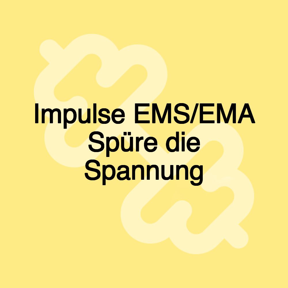 Impulse EMS/EMA Spüre die Spannung