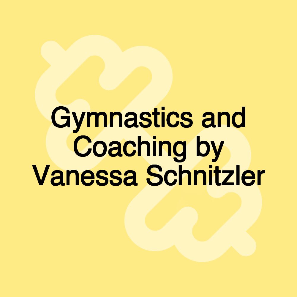 Gymnastics and Coaching by Vanessa Schnitzler