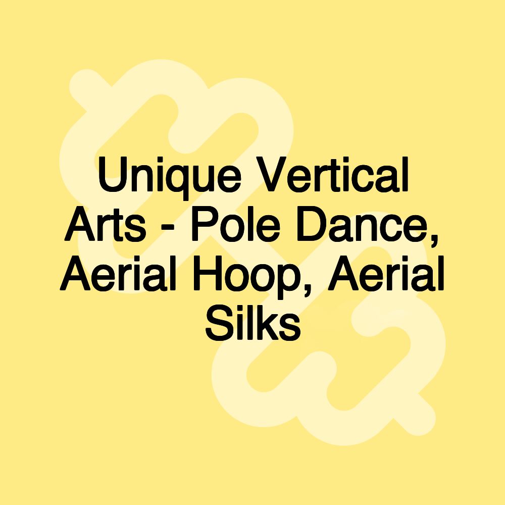 Unique Vertical Arts - Pole Dance, Aerial Hoop, Aerial Silks