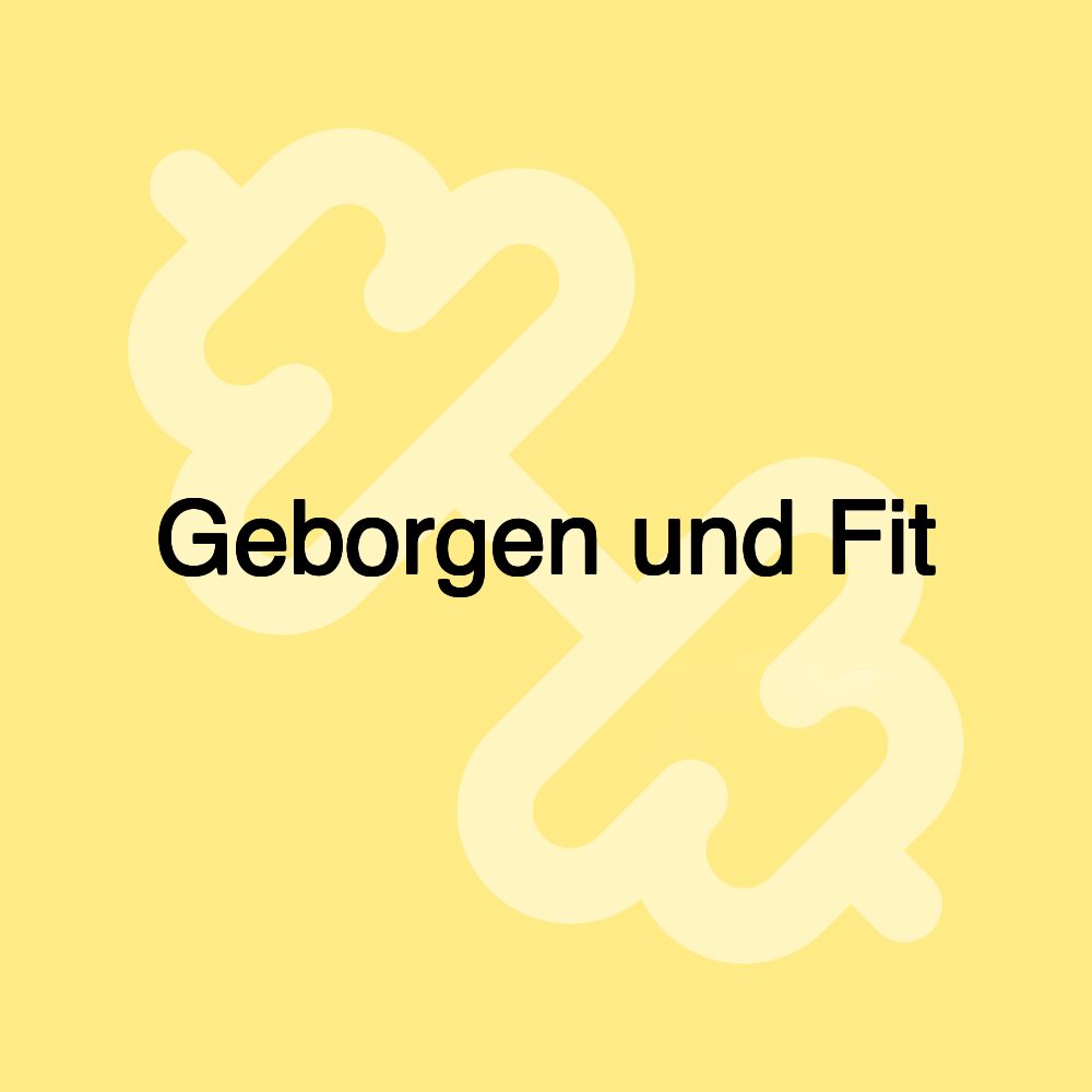 Geborgen und Fit