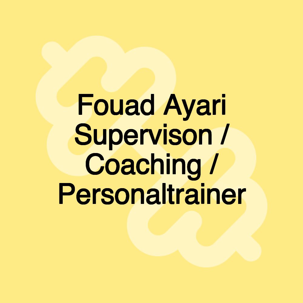 Fouad Ayari Supervison / Coaching / Personaltrainer