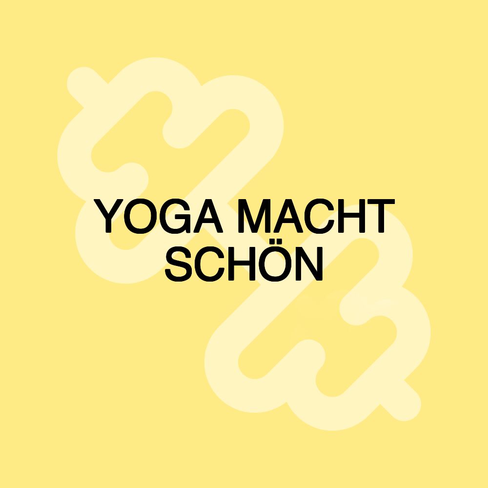 YOGA MACHT SCHÖN