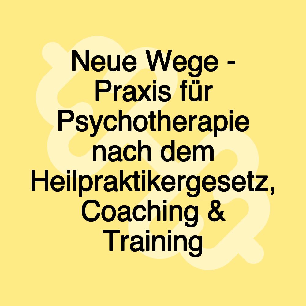 Neue Wege - Praxis für Psychotherapie nach dem Heilpraktikergesetz, Coaching & Training