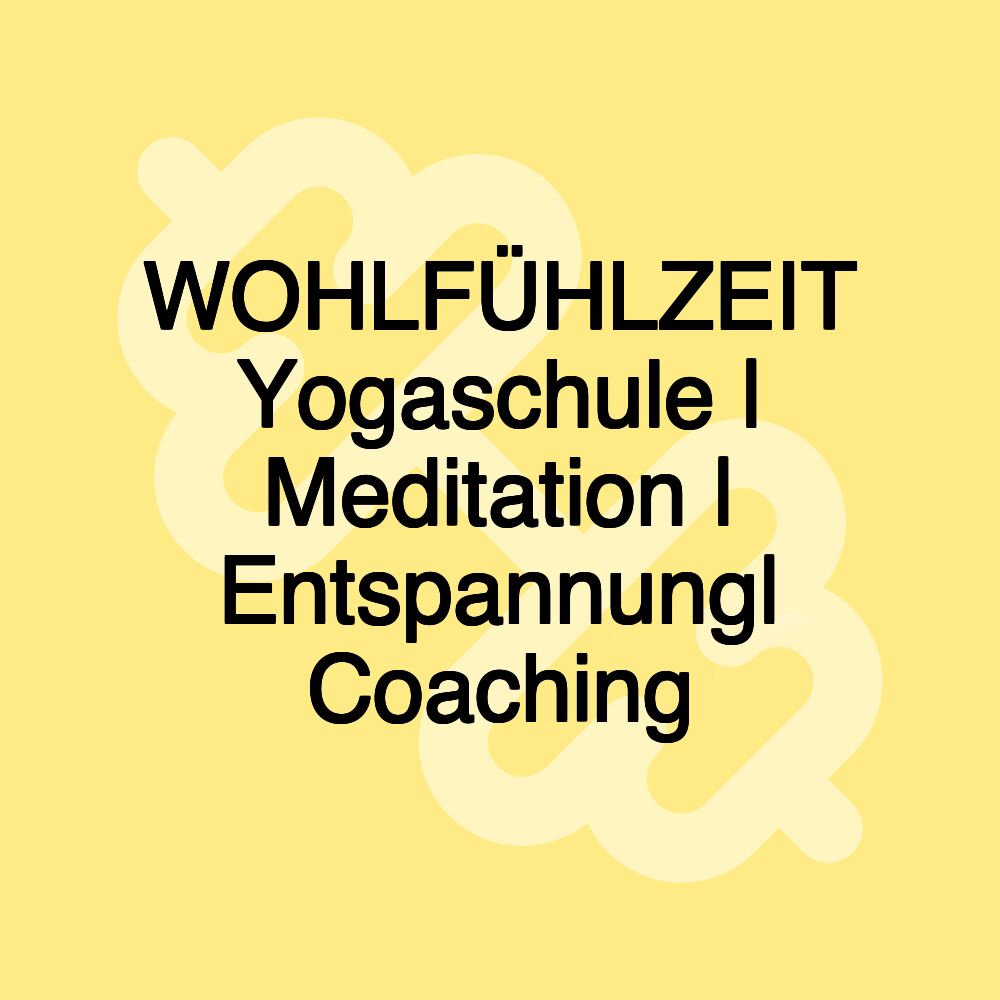 WOHLFÜHLZEIT Yogaschule | Meditation | Entspannung| Coaching