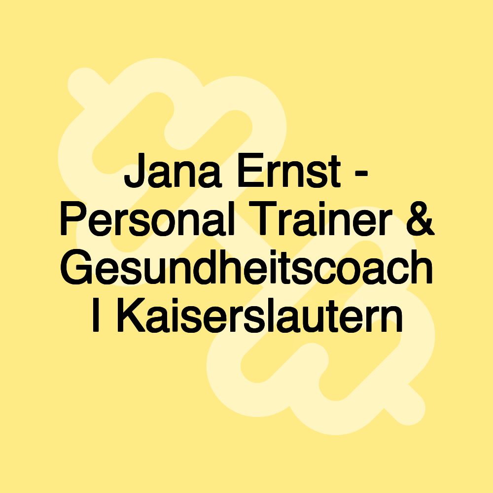 Jana Ernst - Personal Trainer & Gesundheitscoach I Kaiserslautern