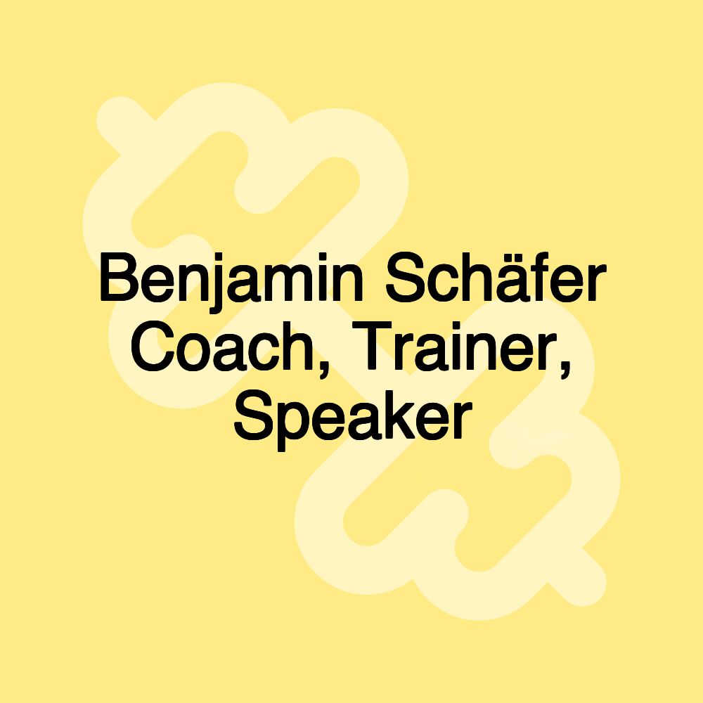 Benjamin Schäfer Coach, Trainer, Speaker