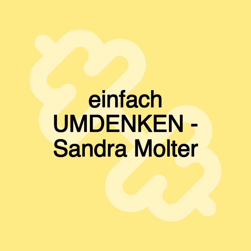 einfach UMDENKEN - Sandra Molter