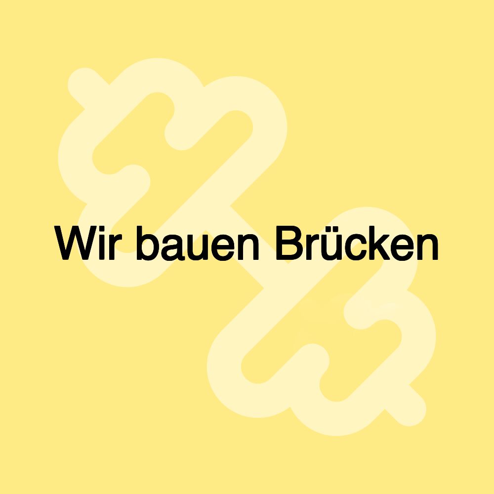 Wir bauen Brücken