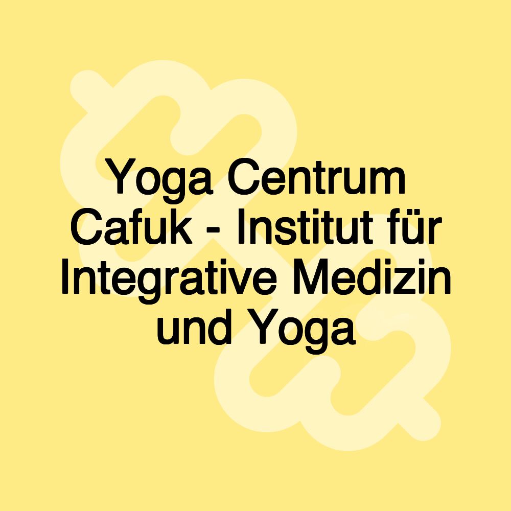 Yoga Centrum Cafuk - Institut für Integrative Medizin und Yoga