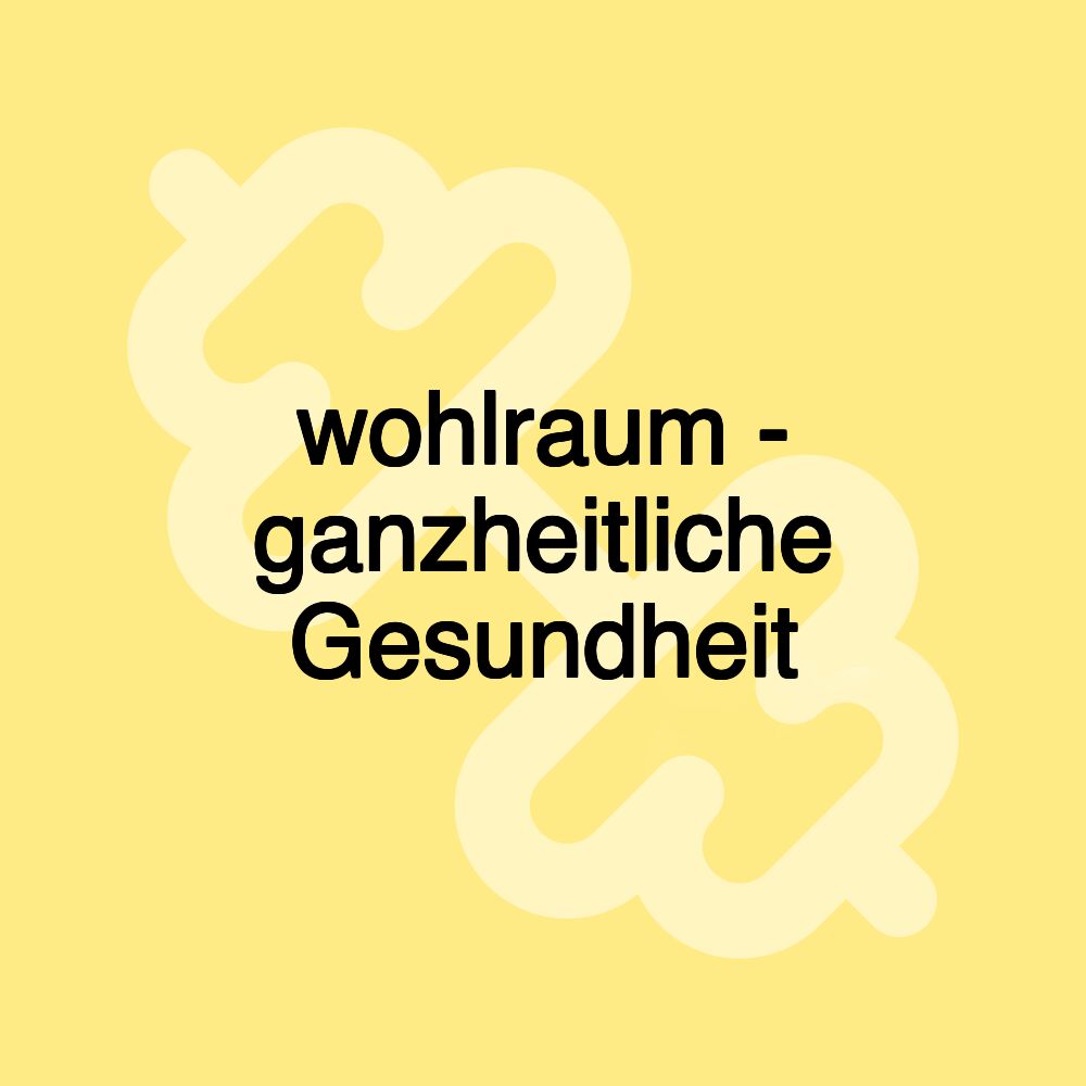 wohlraum - ganzheitliche Gesundheit