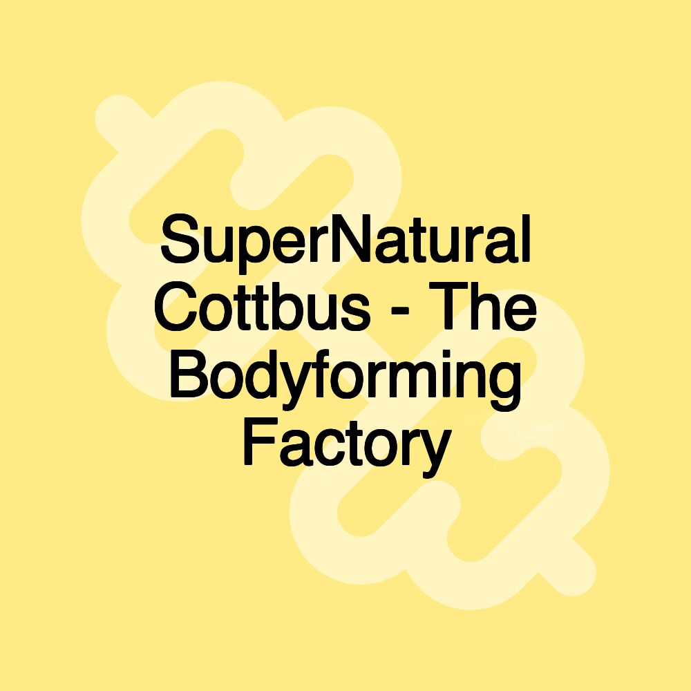 SuperNatural Cottbus - The Bodyforming Factory