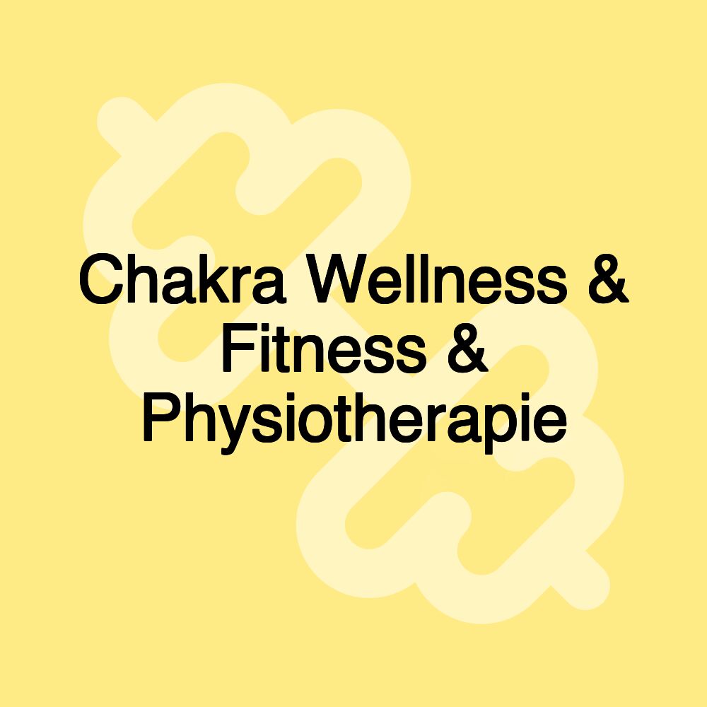 Chakra Wellness & Fitness & Physiotherapie