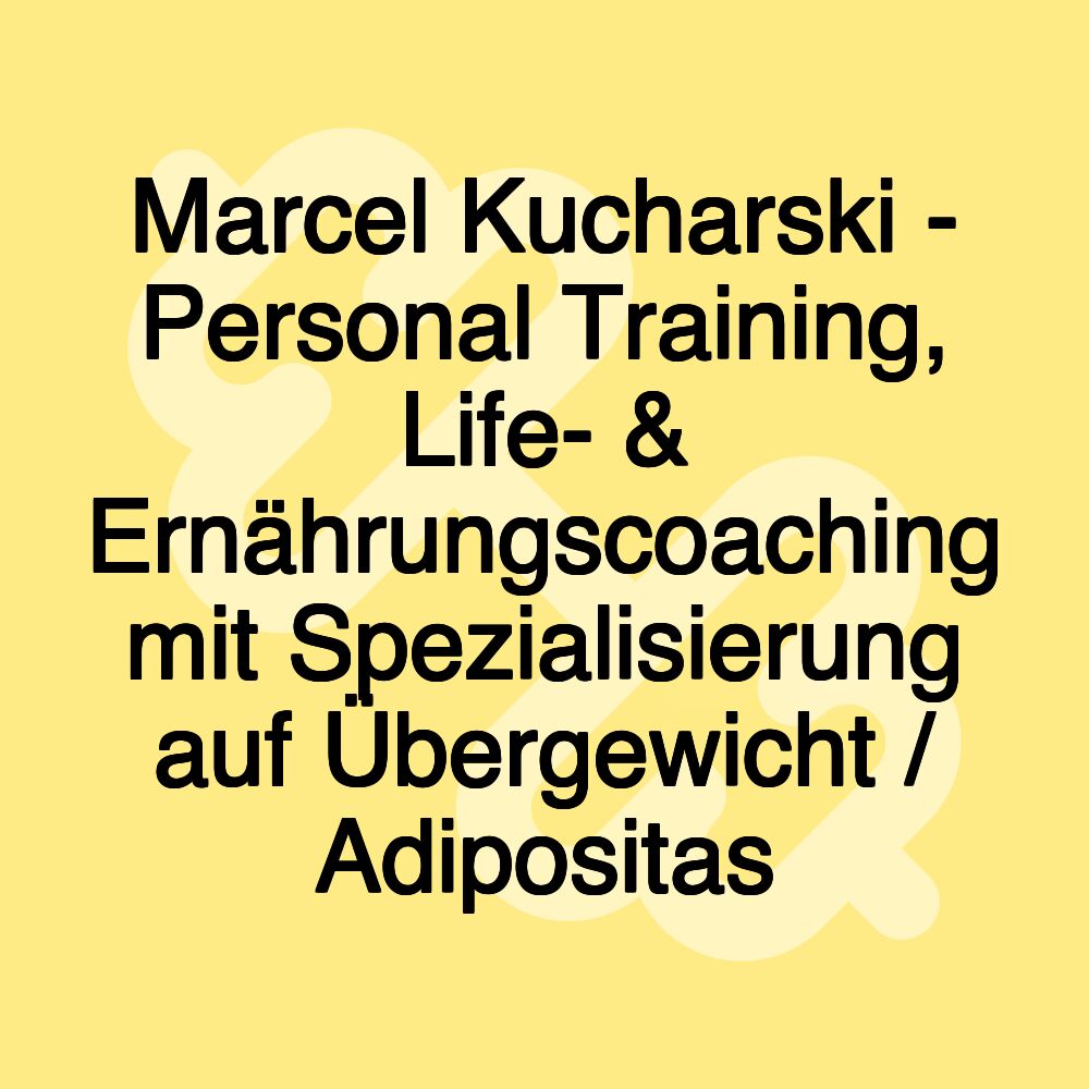 Marcel Kucharski - Personal Training, Life- & Ernährungscoaching mit Spezialisierung auf Übergewicht / Adipositas