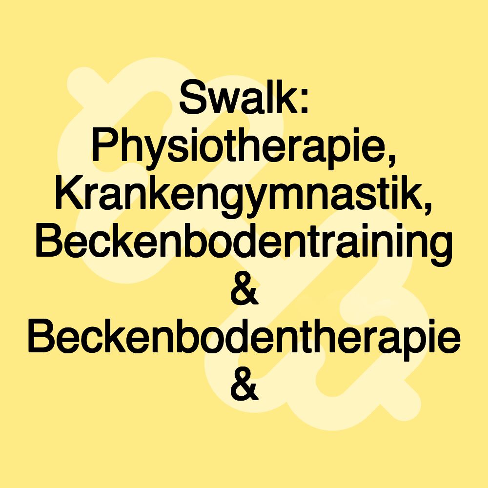 Swalk: Physiotherapie, Krankengymnastik, Beckenbodentraining & Beckenbodentherapie &