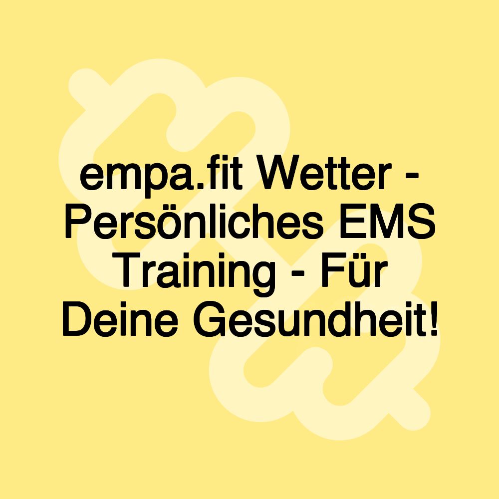 empa.fit Wetter - Persönliches EMS Training - Für Deine Gesundheit!