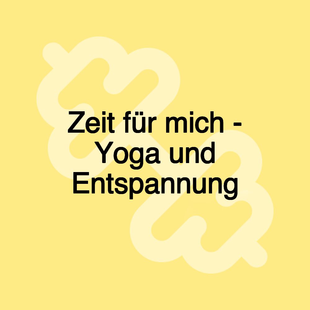 Zeit für mich - Yoga und Entspannung