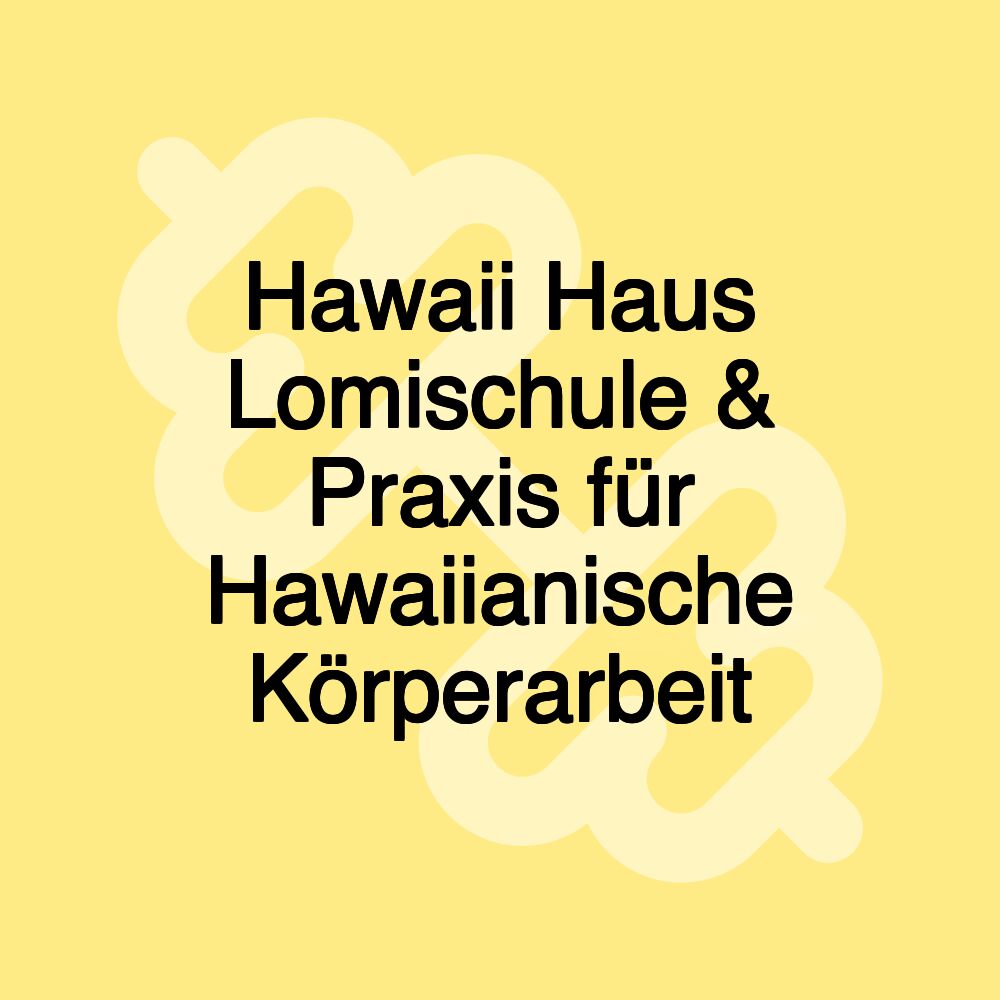 Hawaii Haus Lomischule & Praxis für Hawaiianische Körperarbeit