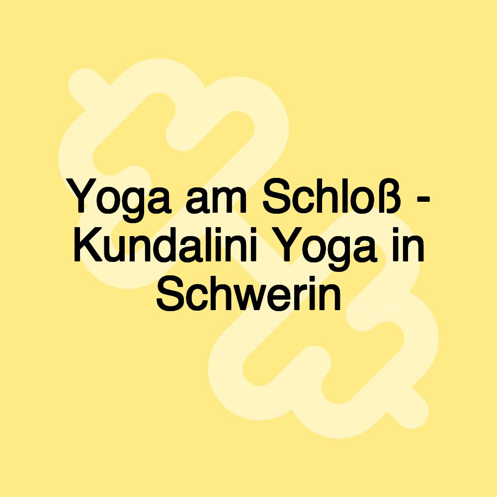 Yoga am Schloß - Kundalini Yoga in Schwerin