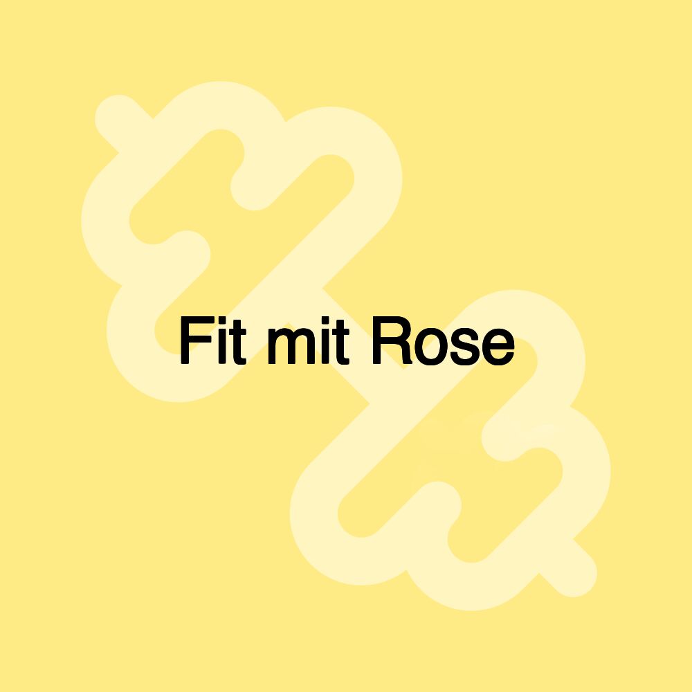 Fit mit Rose