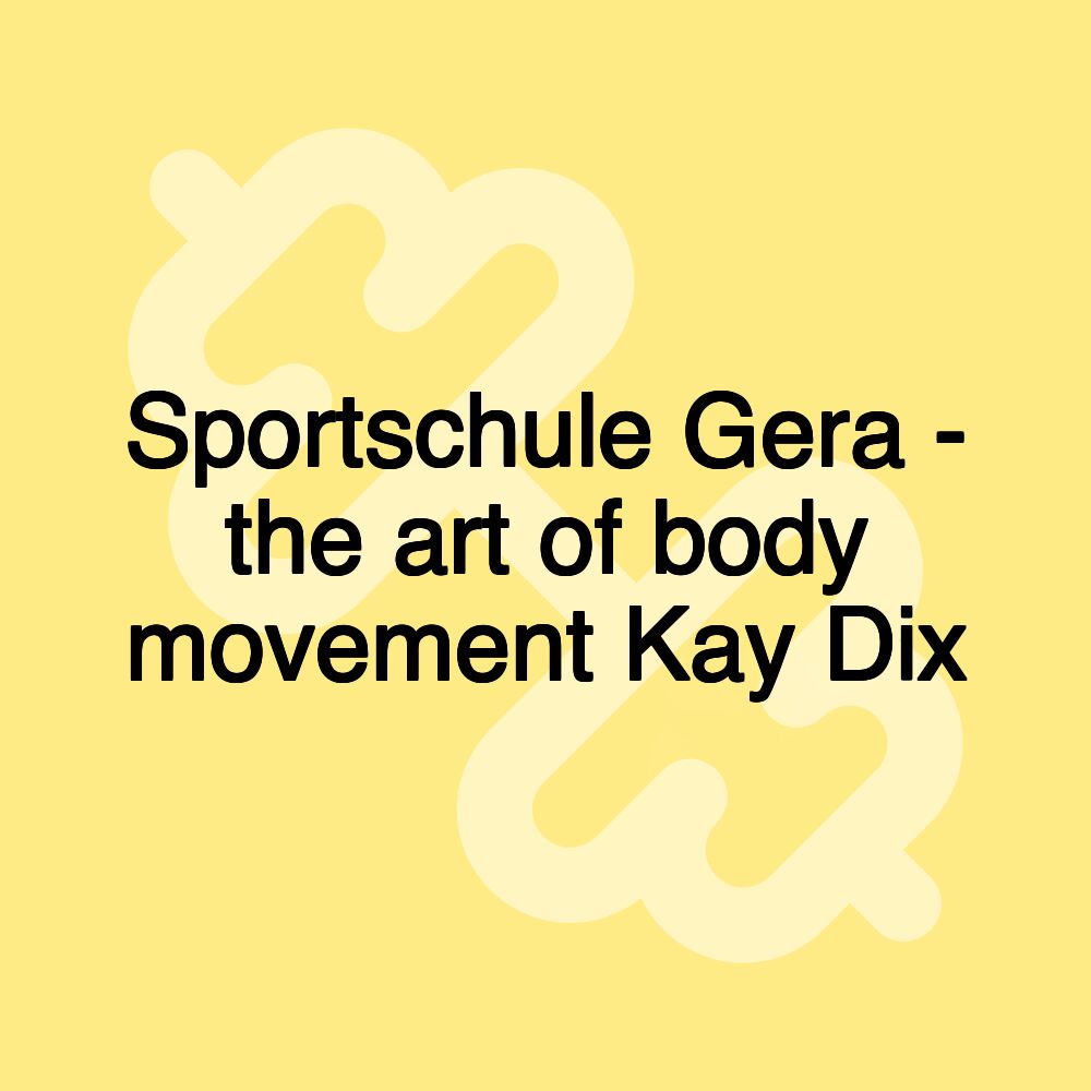 Sportschule Gera - the art of body movement Kay Dix