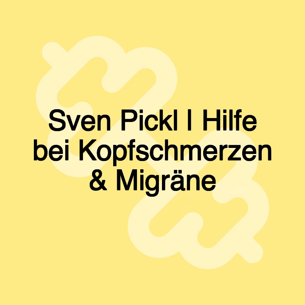 Sven Pickl | Hilfe bei Kopfschmerzen & Migräne