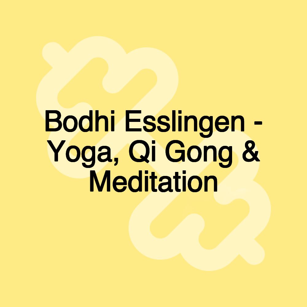 Bodhi Esslingen - Yoga, Qi Gong & Meditation