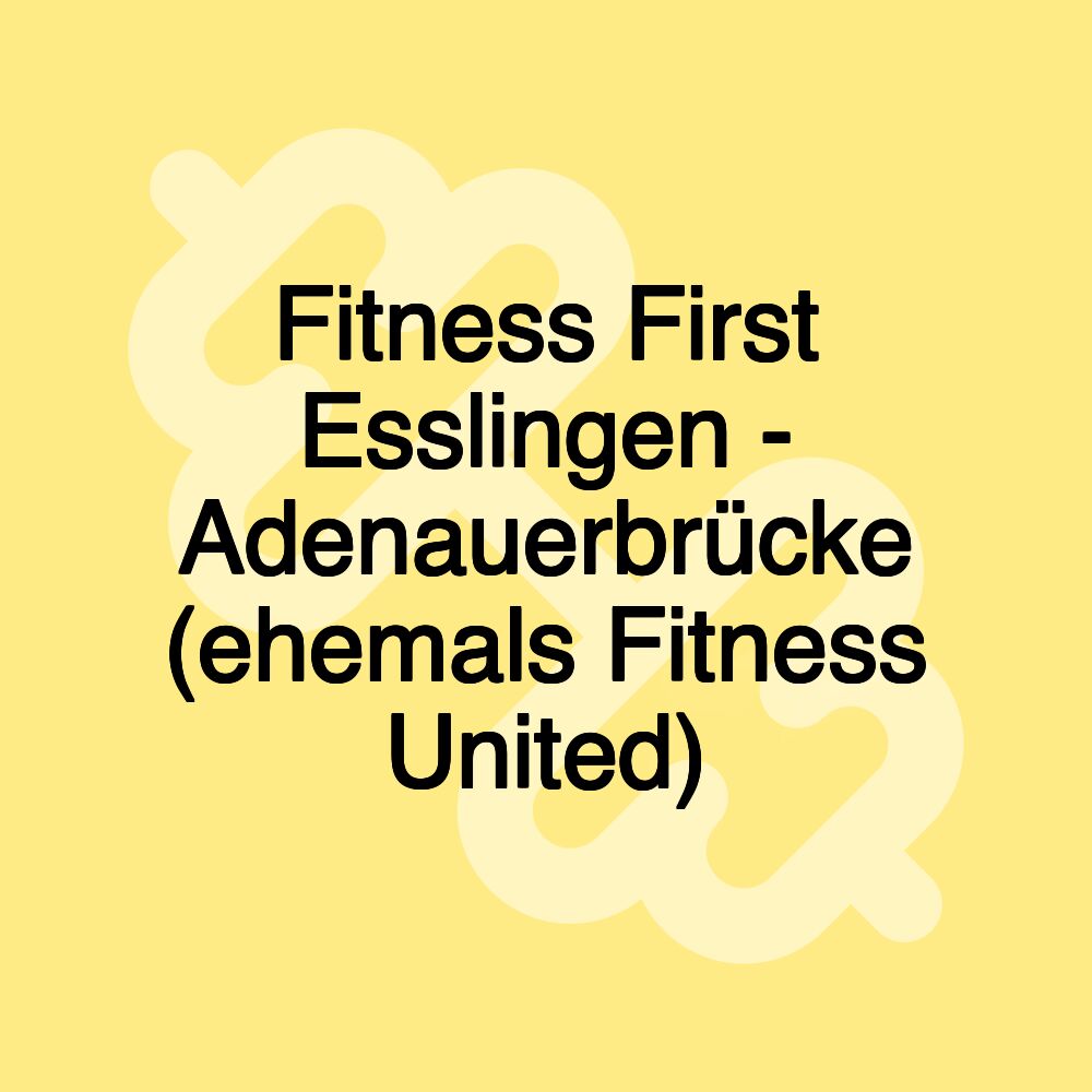 Fitness First Esslingen - Adenauerbrücke (ehemals Fitness United)