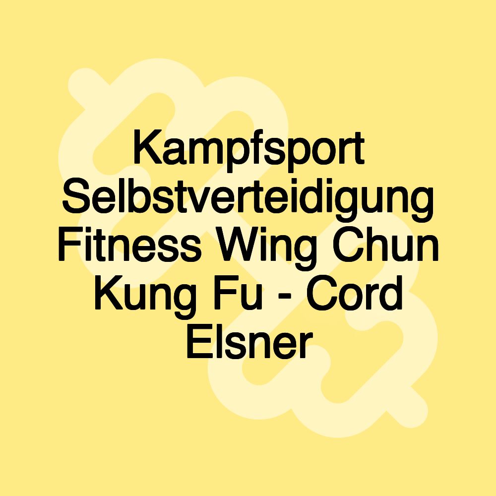 Kampfsport Selbstverteidigung Fitness Wing Chun Kung Fu - Cord Elsner