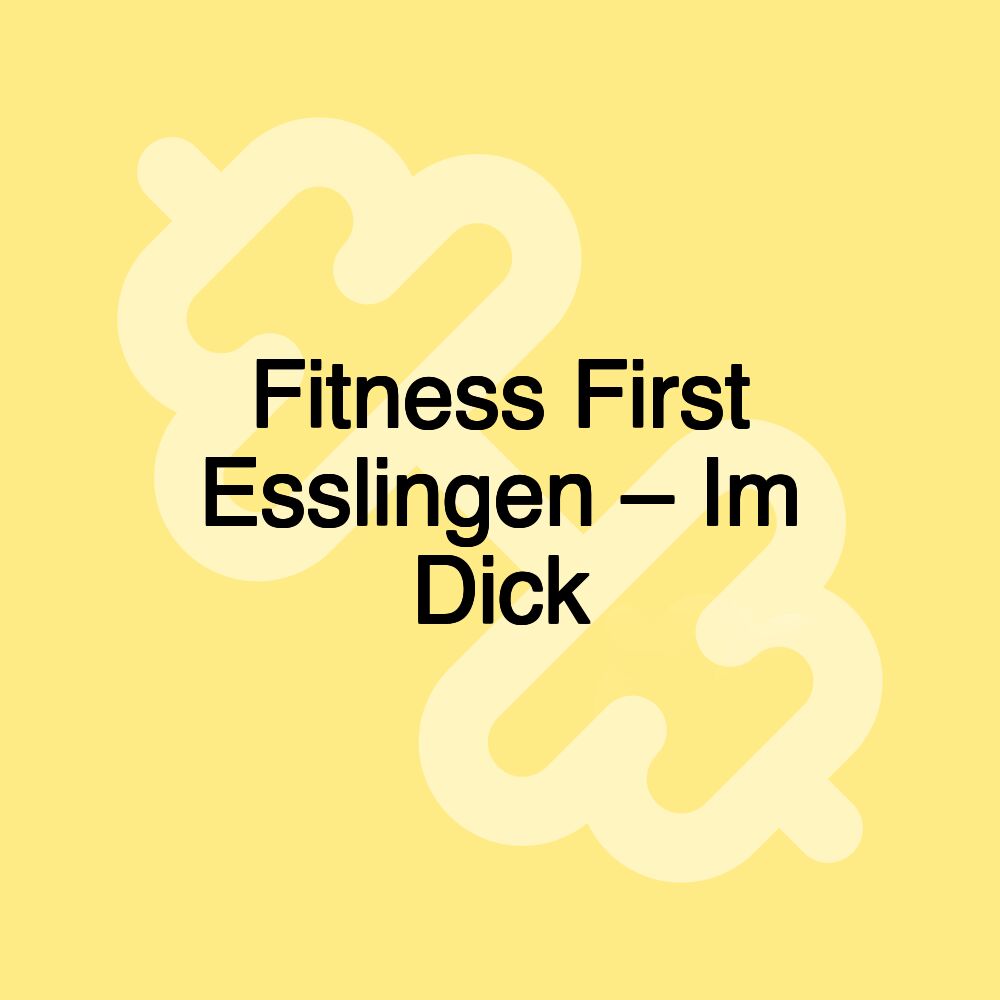 Fitness First Esslingen – Im Dick