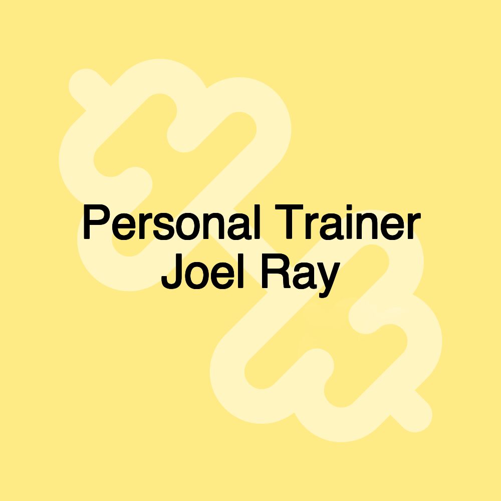 Personal Trainer Joel Ray