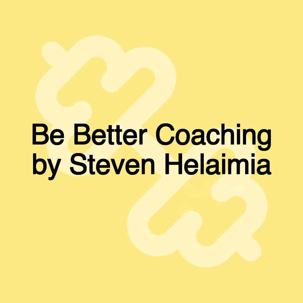 Be Better Coaching by Steven Helaimia