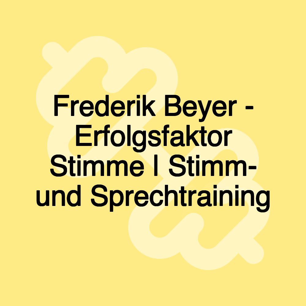 Frederik Beyer - Erfolgsfaktor Stimme | Stimm- und Sprechtraining