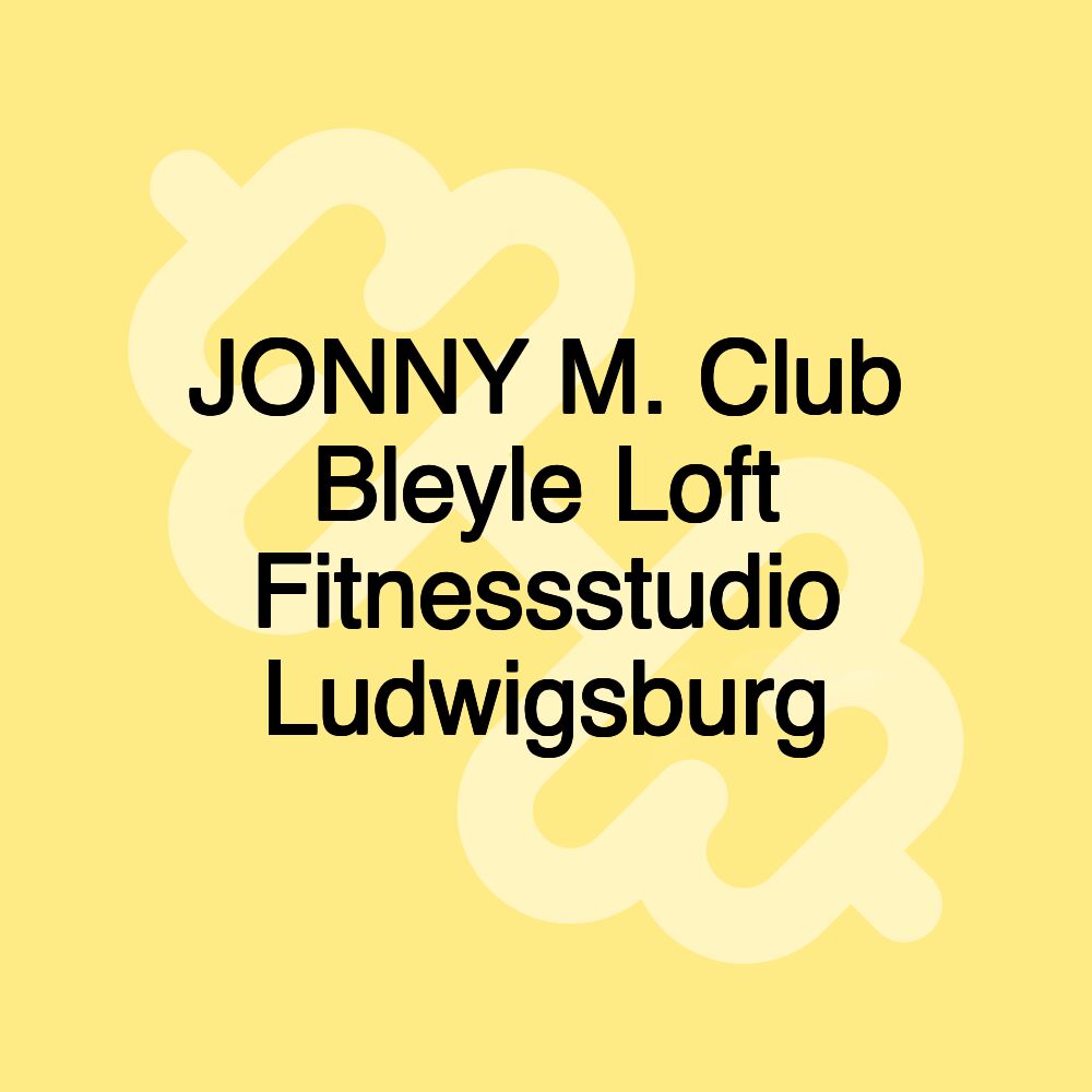 JONNY M. Club Bleyle Loft Fitnessstudio Ludwigsburg