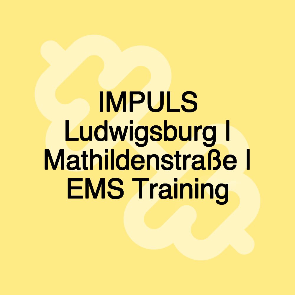 IMPULS Ludwigsburg | Mathildenstraße | EMS Training