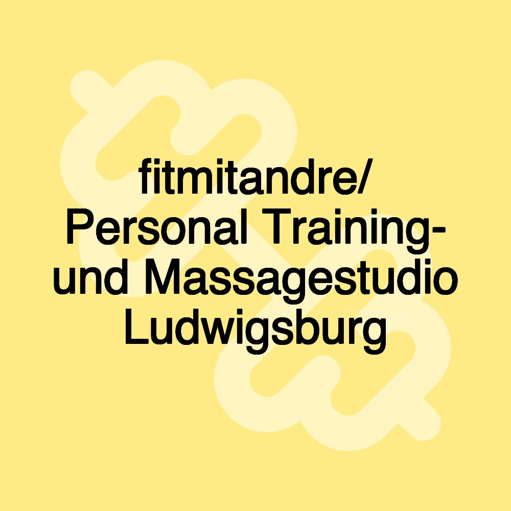 fitmitandre/ Personal Training- und Massagestudio Ludwigsburg