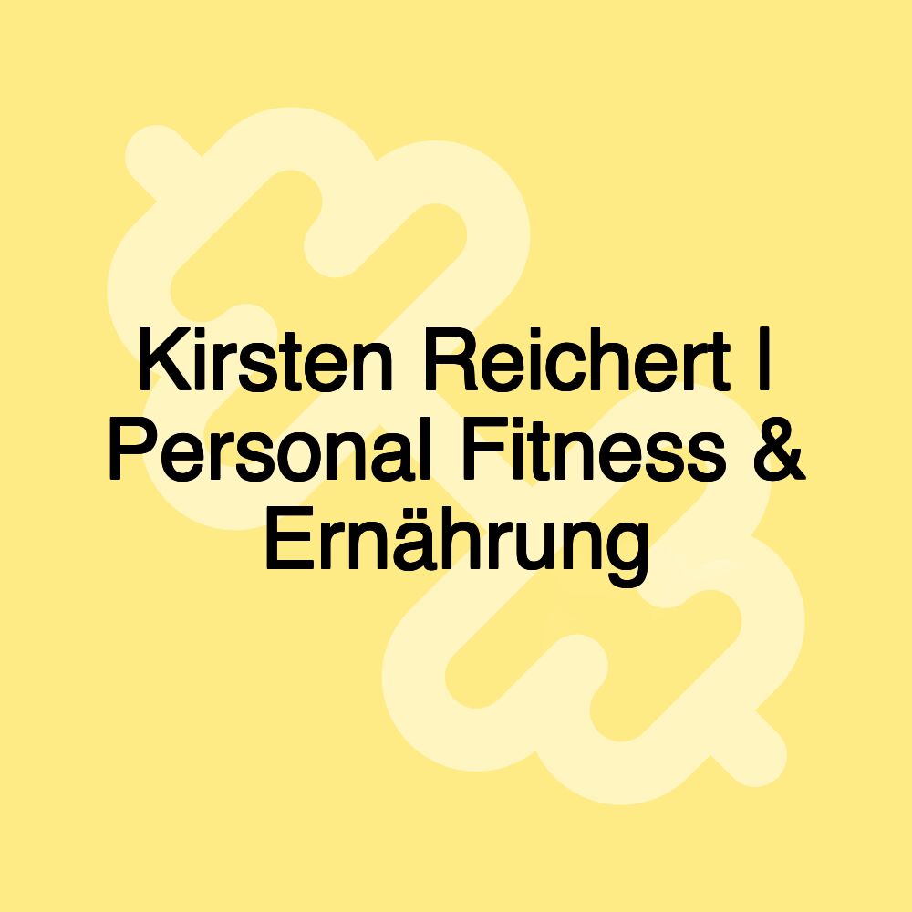 Kirsten Reichert | Personal Fitness & Ernährung