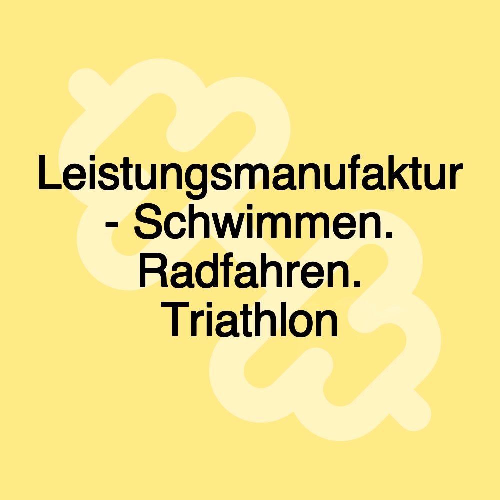 Leistungsmanufaktur - Schwimmen. Radfahren. Triathlon