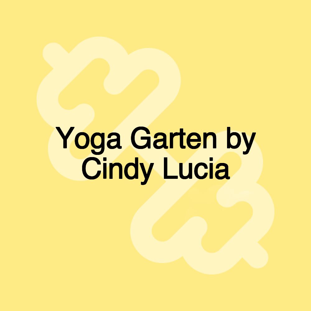 Yoga Garten by Cindy Lucia