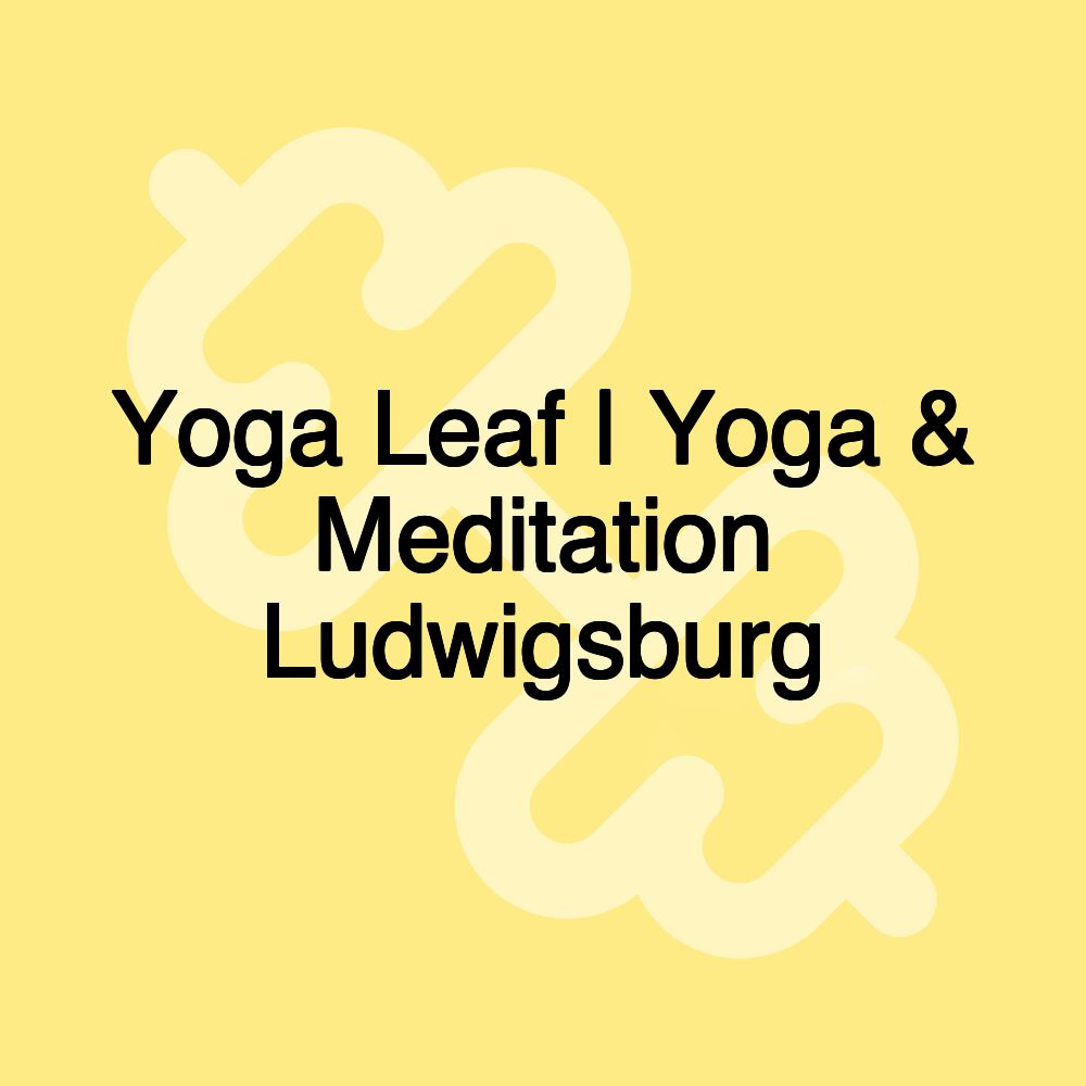 Yoga Leaf | Yoga & Meditation Ludwigsburg