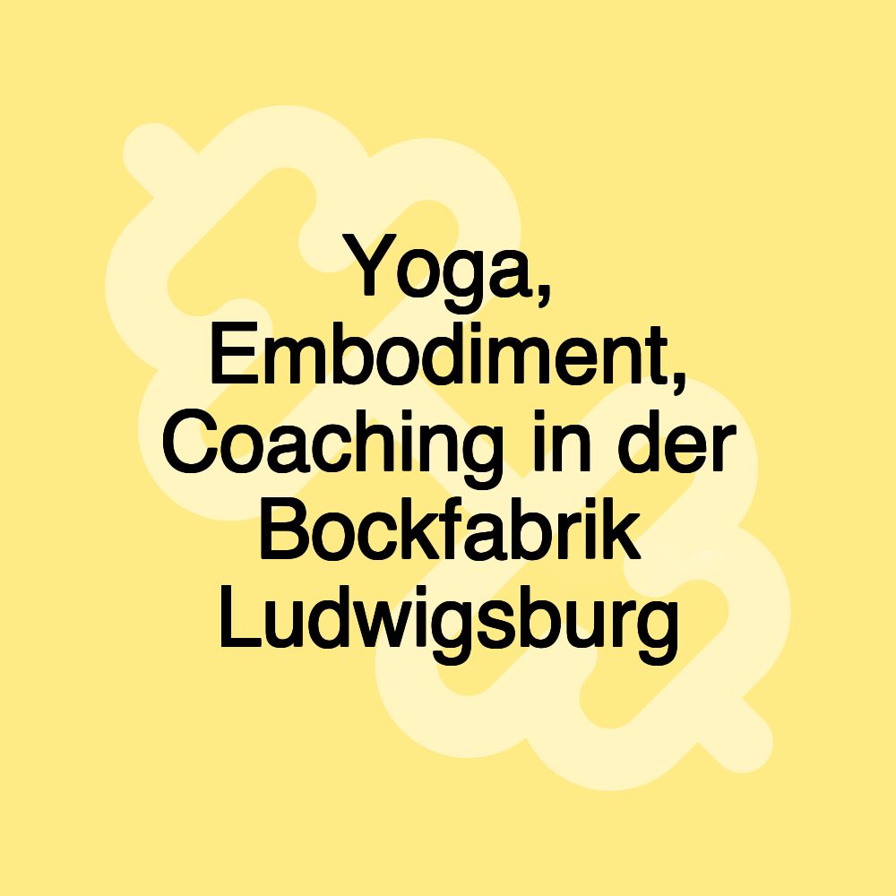 Yoga, Embodiment, Coaching in der Bockfabrik Ludwigsburg