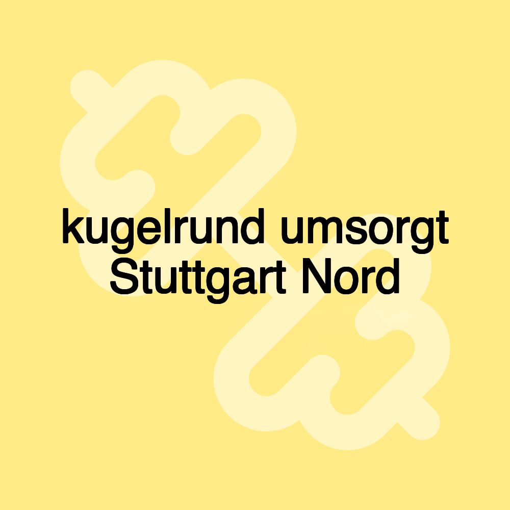 kugelrund umsorgt Stuttgart Nord