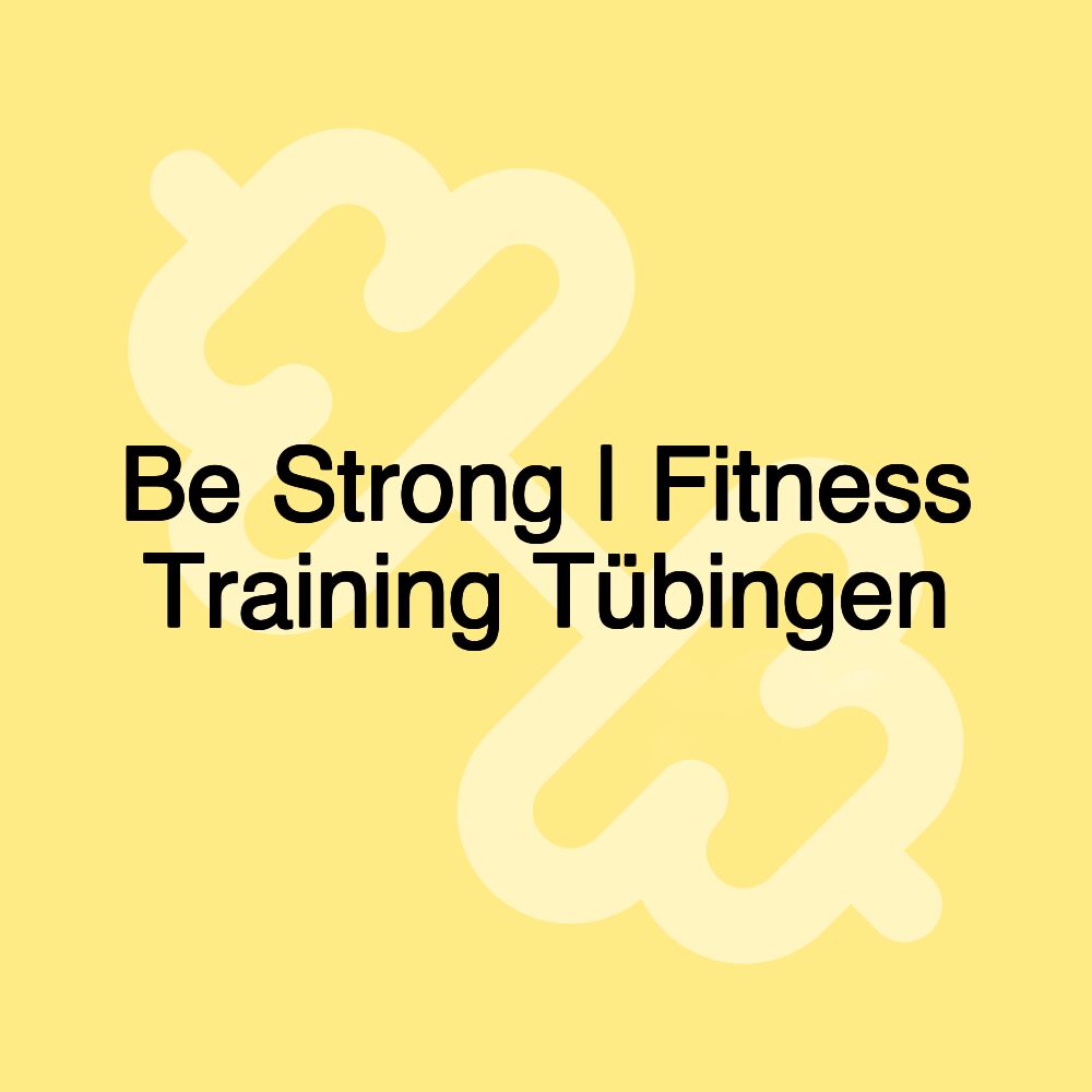 Be Strong | Fitness Training Tübingen