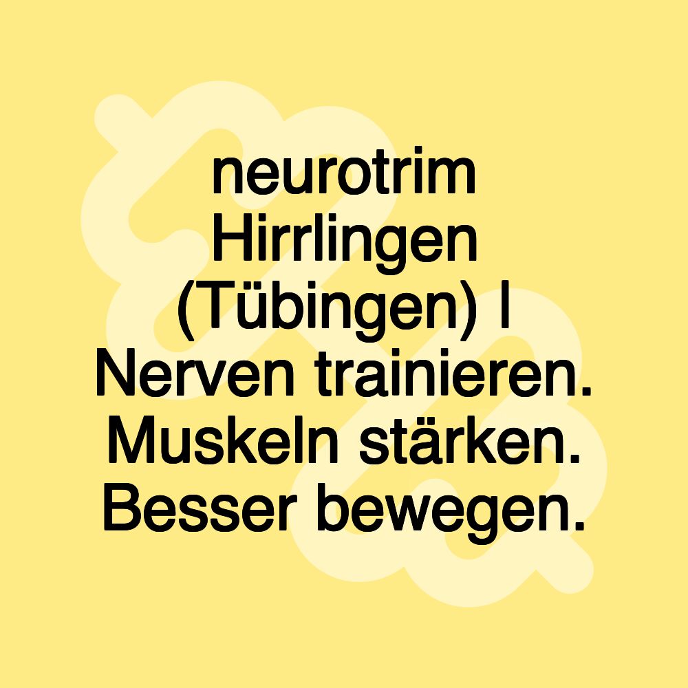 neurotrim Hirrlingen (Tübingen) | Nerven trainieren. Muskeln stärken. Besser bewegen.